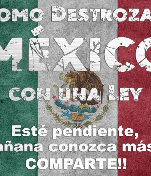 Como Destrozar México con una Ley